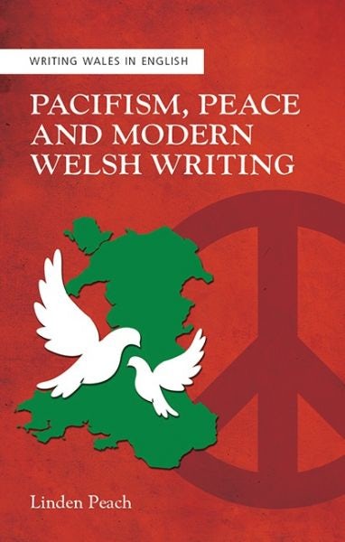 Cover image for Writing Wales in English: Pacifism, Peace and Modern Welsh Writing, isbn: 9781786834034