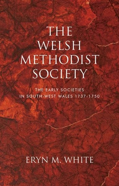 Cover image for The Welsh Methodist Society - The Early Societies in South-West Wales 1737-1750, isbn: 9781786835796