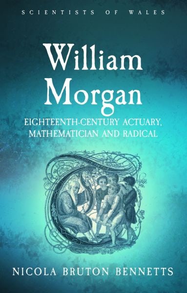 Cover image for Scientists of Wales: William Morgan - Eighteenth Century Actuary, Mathematician and Radical, isbn: 9781786836182