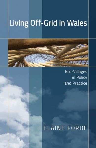 Cover image for Living Off-Grid in Wales: Eco-Villages in Policy and Practice, isbn: 9781786836588