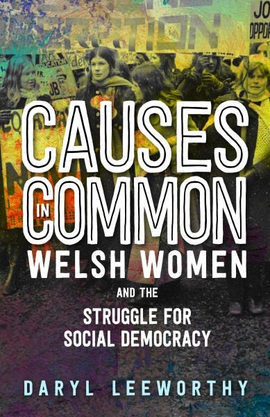 Cover image for Causes in Common - Welsh Women and the Struggle for Social Democracy, isbn: 9781786838544