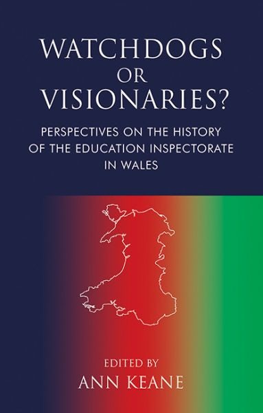 Cover image for Watchdogs or Visionaries?: Perspectives on the History of the Education Inspectorate in Wales, isbn: 9781786839404
