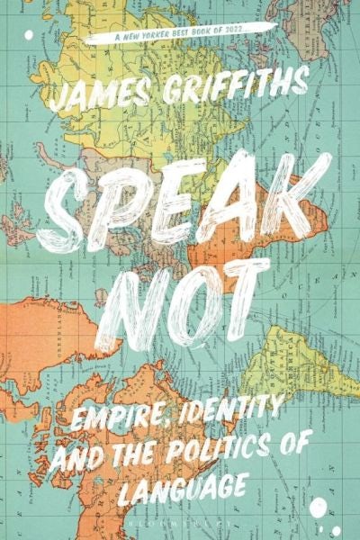 Cover image for Speak Not: Empire, Identity and the Politics of Language, isbn: 9781786999702