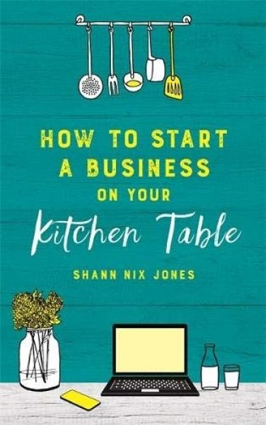 Cover image for How to Start a Business on Your Kitchen Table, isbn: 9781788173780