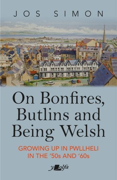 Cover image for On Bonfires, Butlins and Being Welsh - Growing up in Pwllheli in the '50S and '60S, isbn: 9781800992542