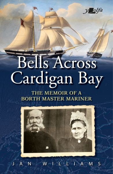 Cover image for Bells Across Cardigan Bay - The Memoir of a Borth Master Mariner, isbn: 9781800992597