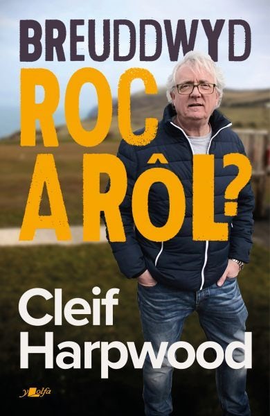 Cover image for Breuddwyd Roc a Rôl - Hunangofiant Cleif Harpwood, isbn: 9781800993457