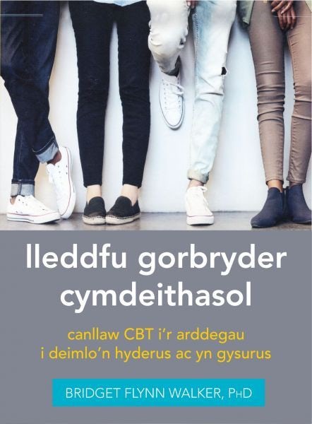 Cover image for Darllen yn Well: Lleddfu Gorbryder Cymdeithasol: Canllaw CBT i’r Arddegau i Deimlo'n Hyderus ac yn Gysurus, isbn: 9781800994829