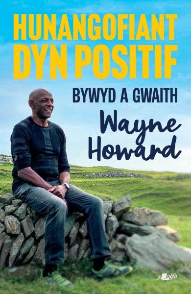Cover image for Hunangofiant Dyn Positif - Bywyd a Gwaith Wayne Howard, isbn: 9781800996298