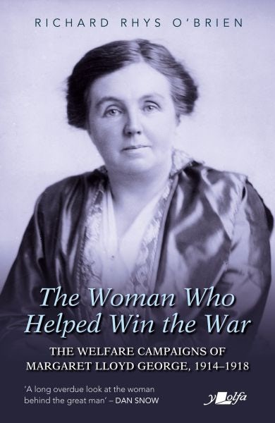 Cover image for The Woman Who Helped Win the War: The Welfare Campaigns of Margaret Lloyd George, 1914-1918, isbn: 9781800996403