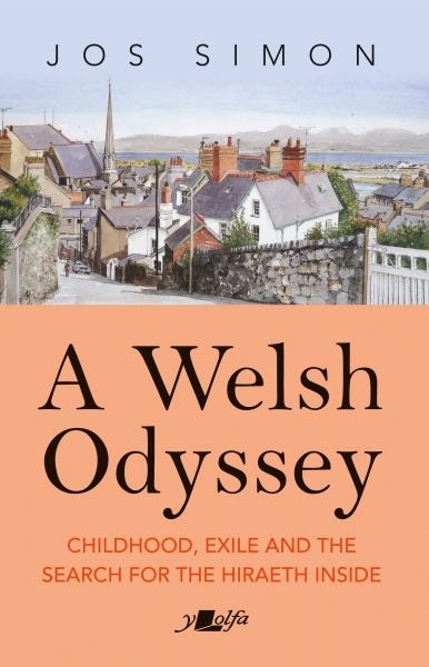 Cover image for A Welsh Odyssey - Childhood, exile and the search for the hiraeth inside, isbn: 9781800996410