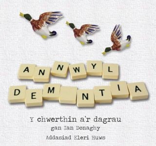 Cover image for Annwyl Dementia - Y Chwerthin a'r Dagrau, isbn: 9781801060974