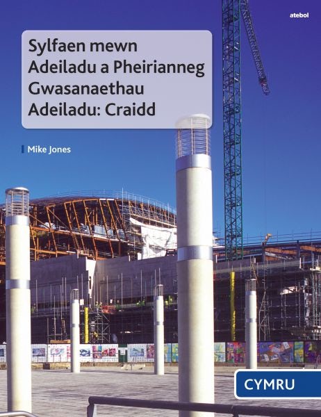 Cover image for Sylfaen Mewn Adeiladu a Pheirianneg Gwasanaethau Adeiladu - Craidd, isbn: 9781801061094