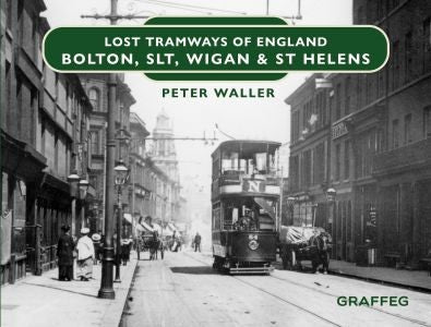 Cover image for Lost Tramways of England: Bolton, SLT, Wigan & St Helens, isbn: 9781802582253