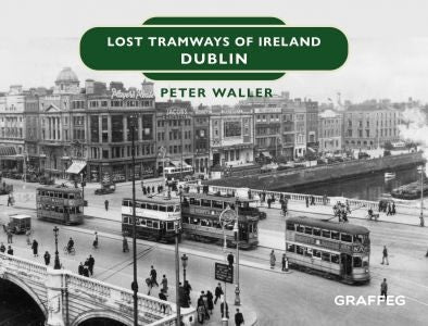 Cover image for Lost Tramways of Ireland: Dublin, isbn: 9781802582260