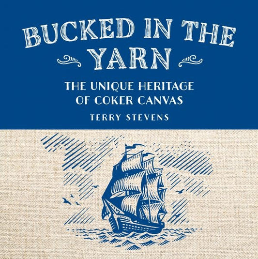 Cover image for Bucked in the Yarn - The unique heritage of Coker Canvas, isbn: 9781802586978