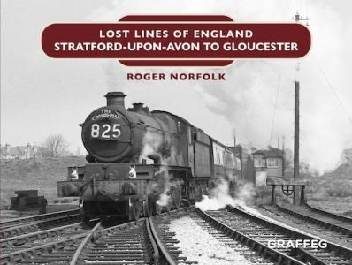 Cover image for Lost Lines of England: Stratford-Upon-Avon to Gloucester, isbn: 9781802589009