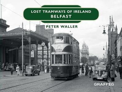 Cover image for Lost Tramways of Ireland: Belfast, isbn: 9781802589061
