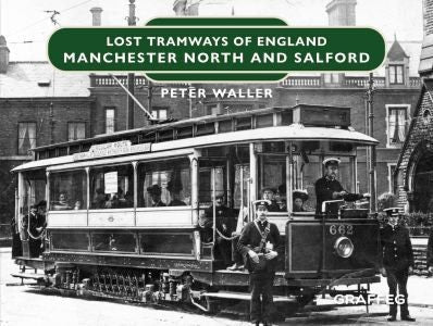 Cover image for Lost Tramways of England: Manchester North and Salford, isbn: 9781802589184