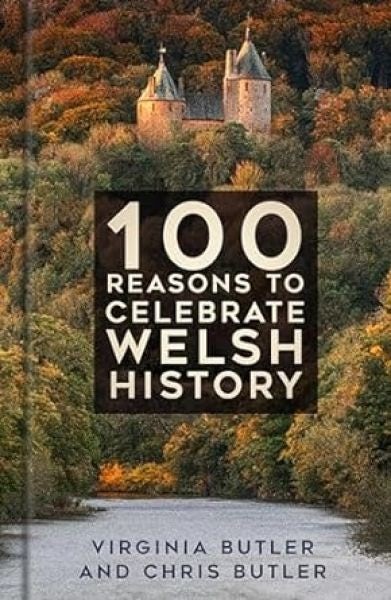 Cover image for 100 Reasons to Celebrate Welsh History, isbn: 9781803995298