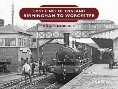 Cover image for Lost Lines of England: Birmingham to Worcester, isbn: 9781805951377