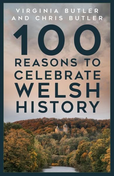 Cover image for 100 Reasons to Celebrate Welsh History, isbn: 9781837052172