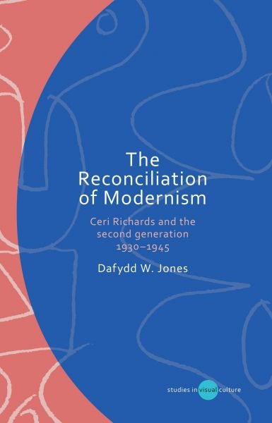 Cover image for The Reconciliation of Modernism - Ceri Richards and the Second Generation, 1930-1945, isbn: 9781837721443