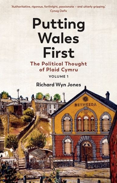 Cover image for Putting Wales First - The Political Thought of Plaid Cymru (Volume 1), isbn: 9781837721832