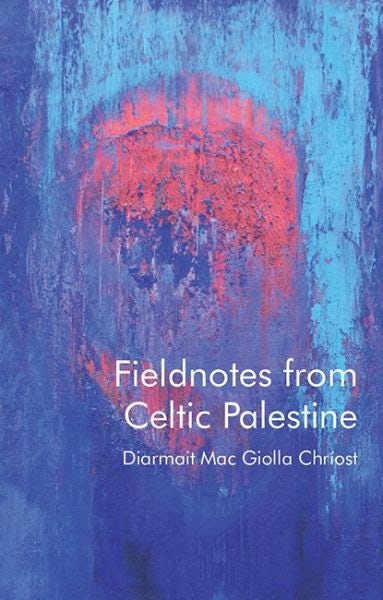 Cover image for Fieldnotes from Celtic Palestine, isbn: 9781837721894