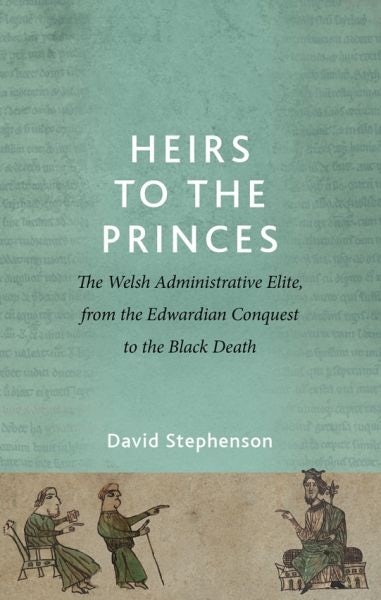Cover image for Heirs to the Princes - The Welsh Administrative Elite, from the Edwardian Conquest to the Black Deat, isbn: 9781837722761