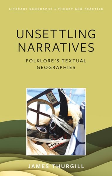 Cover image for Unsettling Narratives - Folklore's Textual Geographies, isbn: 9781837723638