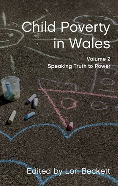 Cover image for Child Poverty in Wales, Volume 2 - Speaking Truth to Power, isbn: 9781837724208