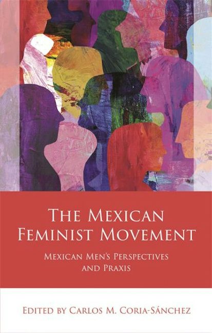 Cover image for The Mexican Feminist Movement - Mexican Men's Perspectives and Praxis, isbn: 9781837724550