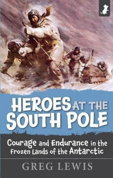 Cover image for Heroes at the South Pole - Courage and Endurance in the Foreign Lands of the Antarctic, isbn: 9781838422905