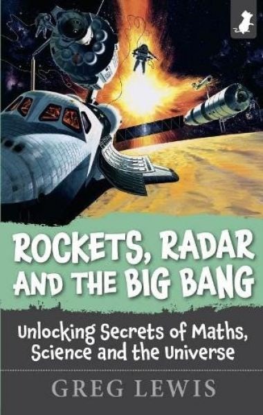 Cover image for Rockets, Radar and the Big Bang - Unlocking Secrets of Maths, Science and the Universe, isbn: 9781838422929