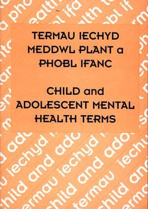 Cover image for Termau Iechyd Meddwl Plant a Phobl Ifanc / Child and Adolescent Mental Health Terms, isbn: 9781842200377