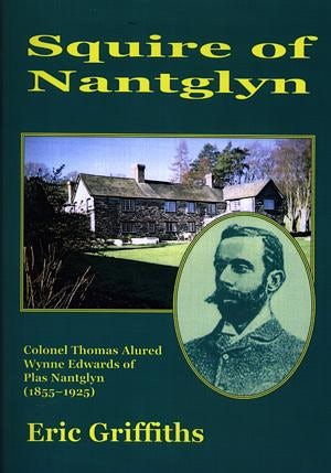 Cover image for Squire of Nantglyn - Colonel Thomas Alured Wynne Edwards of Plas Nantglyn (1855-1925), isbn: 9781844940110