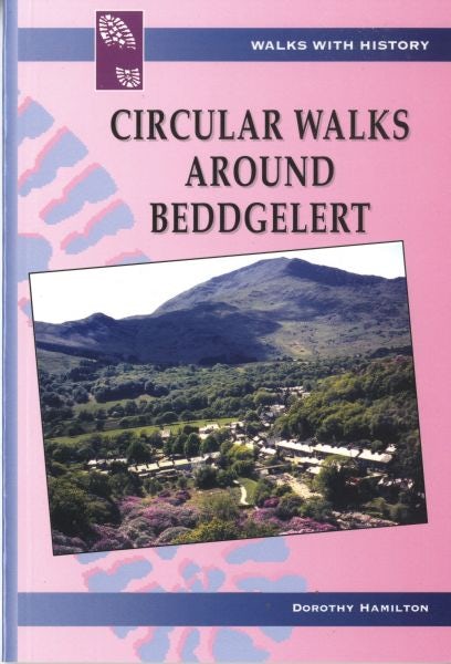 Cover image for Walks with History Series: Circular Walks Around Beddgelert, isbn: 9781845240783