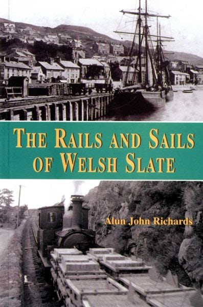 Cover image for The Rails and Sails of Welsh Slate, isbn: 9781845241742