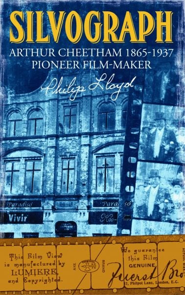 Cover image for Silvograph - Arthur Cheetham 1865-1937 Pioneer Film-Maker, isbn: 9781845242725