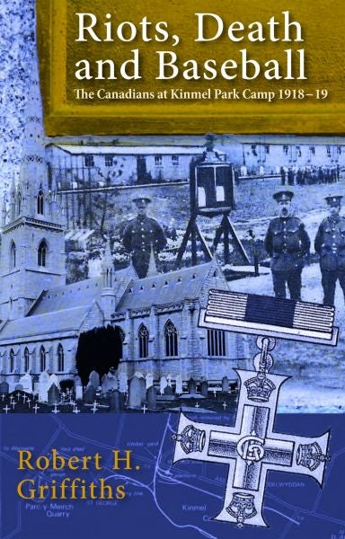 Cover image for Riots, Death and Baseball - The Canadians at Kinmel Park Camp 1918-19, isbn: 9781845242978