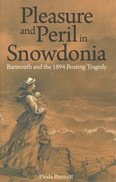 Cover image for Pleasure and Peril in Snowdonia - Barmouth and the 1894 Boating Tragedy, isbn: 9781845243081