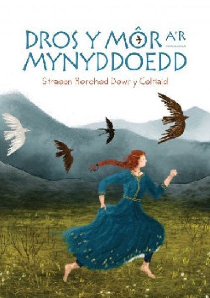 Cover image for Dros y Môr a'r Mynyddoedd: Straeon Merched Dewr y Celtiaid, isbn: 9781845245368