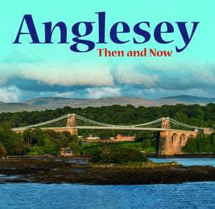 Cover image for Anglesey - Then and Now, isbn: 9781845246037