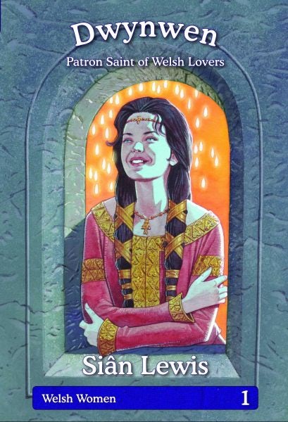 Cover image for Welsh Women Series: 1. Dwynwen - Patron Saint of Welsh Lovers, isbn: 9781845272661