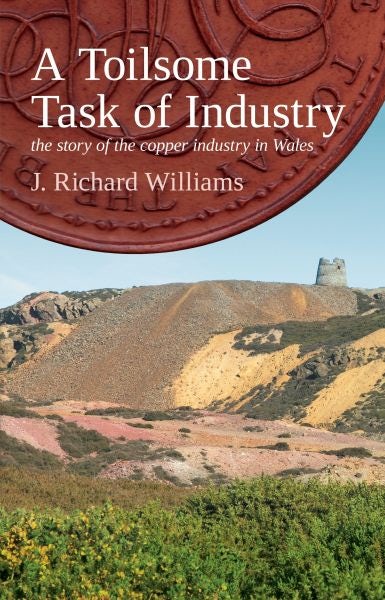 Cover image for Toilsome Task of Industry, A - The Story of the Copper Industry in Wales, isbn: 9781845274030