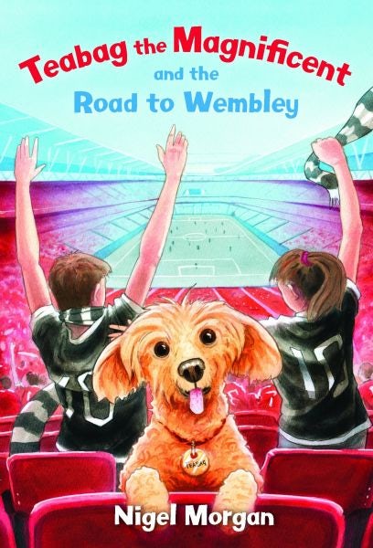 Cover image for Teabag the Magnificent and the Road to Wembley, isbn: 9781845274672