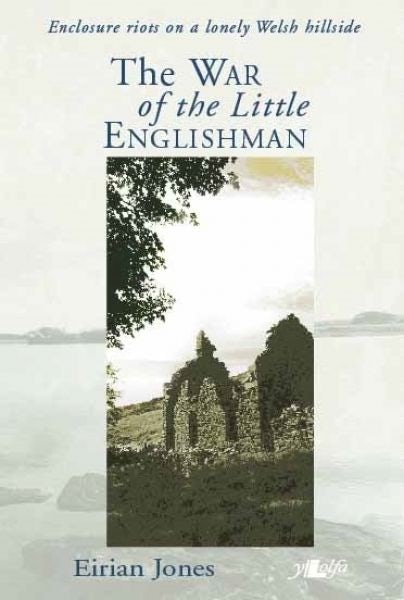 Cover image for War of the Little Englishman, The  Enclosure Riots on a Lonely Welsh Hillside, isbn: 9781847710000