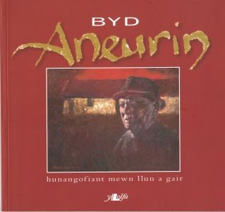 Cover image for Byd Aneurin - Hunangofiant Mewn Llun a Gair, isbn: 9781847710130