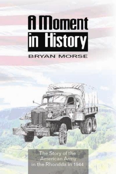 Cover image for Moment in History, A - The Story of the American Army in the Rhondda in 1944, isbn: 9781847710192